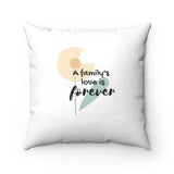 Inspirational Throw Pillow – Forever Loved/A Family’s Love is Forever - Flower – Spun Polyester, 14”x14”