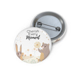 Inspirational Pin Buttons – Cherish Every Moment – Woodland Animals