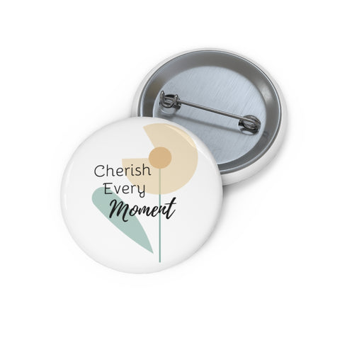 Inspirational Pin Buttons – Cherish Every Moment – Flower
