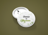 Choose to Reuse - Eco Pin Buttons